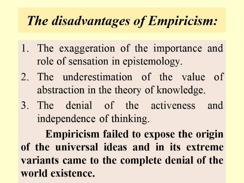 The disadvantages of Empiricism: The exaggeration of the importance and role of sensation in